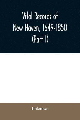 bokomslag Vital records of New Haven, 1649-1850 (Part I)