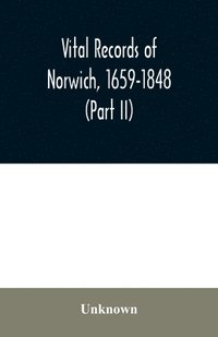 bokomslag Vital records of Norwich, 1659-1848 (Part II)