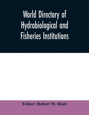 bokomslag World directory of hydrobiological and fisheries institutions