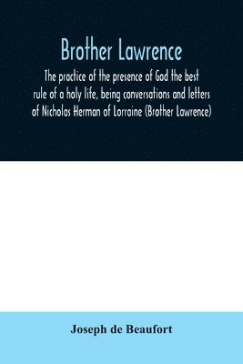 Joseph De Beaufort, Joseph de Beaufort - Brother Lawrence; the practice of the presence of God the best rule of a holy life, being conversations and letters of Nicholas Herman of Lorraine (Brother Lawrence), Häftad