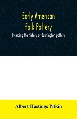 bokomslag Early American folk pottery, including the history of Bennington pottery