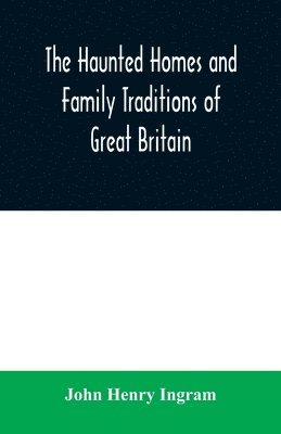 bokomslag The haunted homes and family traditions of Great Britain