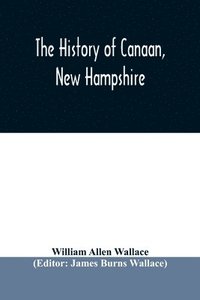 bokomslag The history of Canaan, New Hampshire