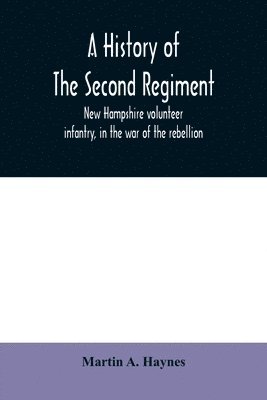 A history of the Second regiment, New Hampshire volunteer infantry, in the war of the rebellion 1