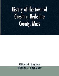 bokomslag History of the town of Cheshire, Berkshire County, Mass.