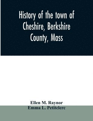 History of the town of Cheshire, Berkshire County, Mass. 1