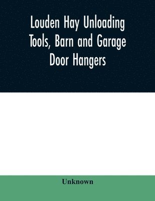 Louden hay unloading tools, barn and garage door hangers, dairy barn equipment, litter, feed, merchandise, and milk can carriers, horse stable equipment, cupolas, ventilators, drains, etc., hardware 1