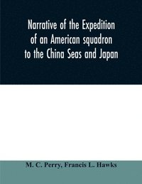 bokomslag Narrative of the expedition of an American squadron to the China Seas and Japan