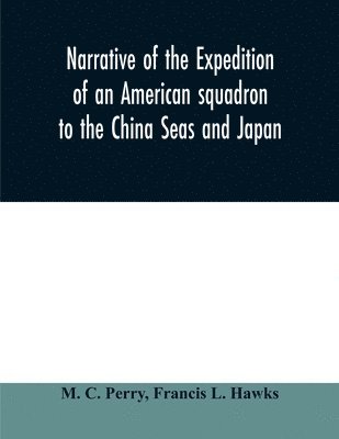 Narrative of the expedition of an American squadron to the China Seas and Japan 1