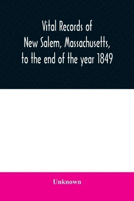 bokomslag Vital records of New Salem, Massachusetts, to the end of the year 1849