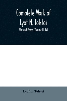 Complete Work of Lyof N. Tolstoi; War and peace (Volume III-IV) 1