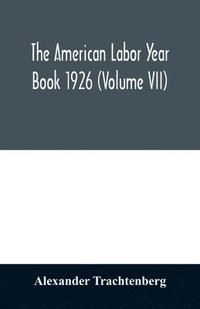 bokomslag American labor year book 1926 (Volume VII)