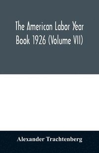 bokomslag The American labor year book 1926 (Volume VII)