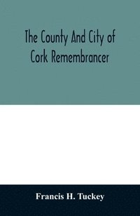 bokomslag county and city of Cork remembrancer; or, Annals of the county and city of Cork