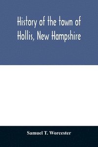 bokomslag History of the town of Hollis, New Hampshire