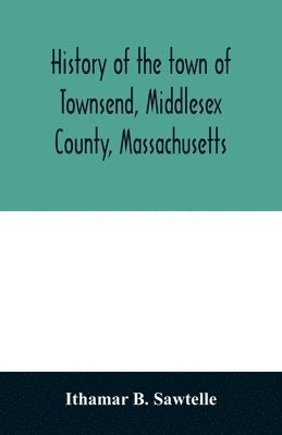 bokomslag History of the town of Townsend, Middlesex County, Massachusetts