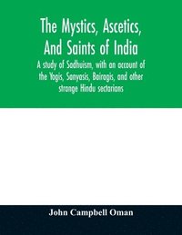 bokomslag The mystics, ascetics, and saints of India