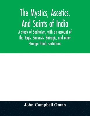 bokomslag The mystics, ascetics, and saints of India