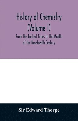 History of chemistry (Volume I) From the Earliest Times to the Middle of the Nineteenth Century 1