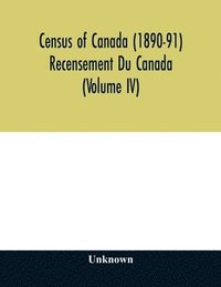 bokomslag Census of Canada (1890-91) Recensement Du Canada (Volume IV)