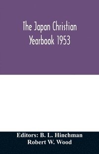 bokomslag The Japan Christian yearbook 1953; A survey of the Christian movement in Japan through 1952