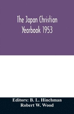 Robert W Wood, Robert W. Wood, B L Hinchman, B. L. Hinchman - Japan Christian yearbook 1953; A survey of the Christian movement in Japan through 1952, Häftad