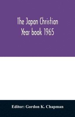 Japan Christian year book 1965; A Survey of the Christian movement in Japan During 1964 1