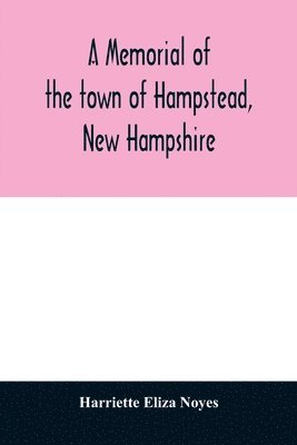 A memorial of the town of Hampstead, New Hampshire 1