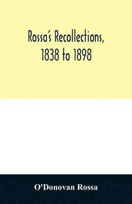 Rossa's recollections, 1838 to 1898 1