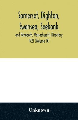 Somerset, Dighton, Swansea, Seekonk and Rehoboth, Massachusetts Directory 1921 (Volume IX) 1