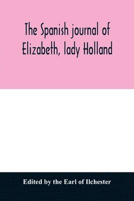 bokomslag The Spanish journal of Elizabeth, lady Holland