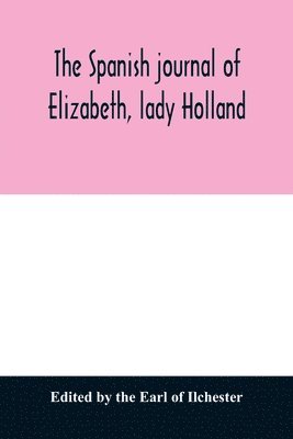 Spanish journal of Elizabeth, lady Holland 1