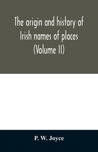 bokomslag origin and history of Irish names of places (Volume II)