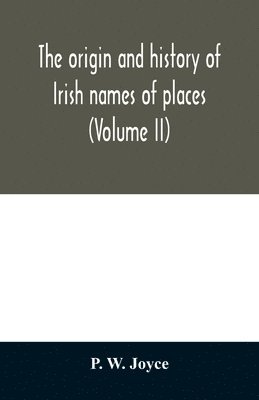 bokomslag origin and history of Irish names of places (Volume II)