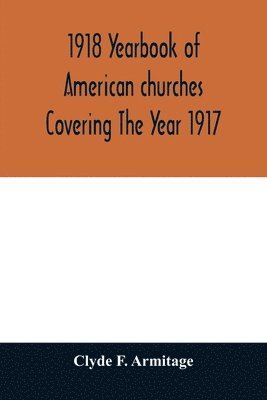 1918 Yearbook of American churches Covering The Year 1917 1