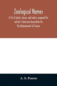 bokomslag Zoological names. A list of phyla, classes, and orders, prepared for section F, American Association for the Advancement of Science