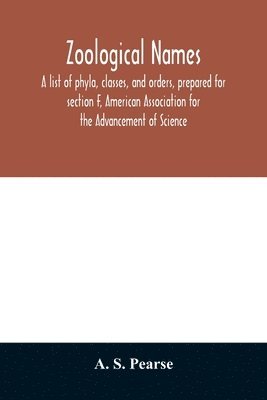 bokomslag Zoological names. A list of phyla, classes, and orders, prepared for section F, American Association for the Advancement of Science