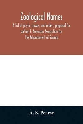 bokomslag Zoological names. A list of phyla, classes, and orders, prepared for section F, American Association for the Advancement of Science