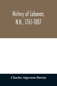 bokomslag History of Lebanon, N.H., 1761-1887