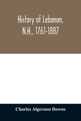 bokomslag History of Lebanon, N.H., 1761-1887