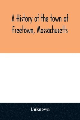 A History of the town of Freetown, Massachusetts 1