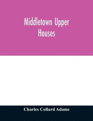 bokomslag Middletown Upper Houses; a history of the north society of Middletown, Connecticut, from 1650 to 1800, with genealogical and biographical chapters on early families and a full genealogy of the Ranney