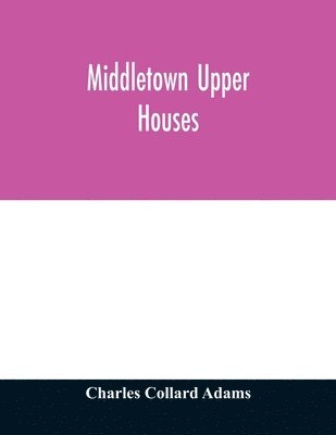 Charles Collard Adams, Charles Collard Adams - Middletown Upper Houses; a history of the north society of Middletown, Connecticut, from 1650 to 1800, with genealogical and biographical chapters on early families and a full genealogy of the Ranney family, Häftad