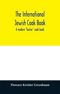 bokomslag The international Jewish cook book; a modern &quot;kosher&quot; cook book