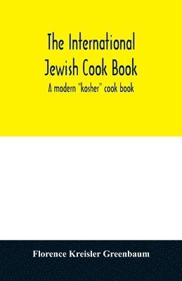 bokomslag The international Jewish cook book; a modern &quot;kosher&quot; cook book