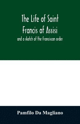 Pamfilo Da Magliano - life of Saint Francis of Assisi, and a sketch of the Franciscan order, Häftad