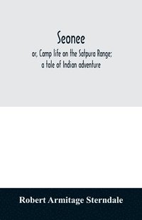 bokomslag Seonee; or, Camp life on the Satpura Range; a tale of Indian adventure