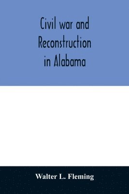 Walter L Fleming - Civil war and reconstruction in Alabama, Häftad