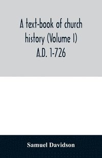 bokomslag A text-book of church history (Volume I) A.D. 1-726
