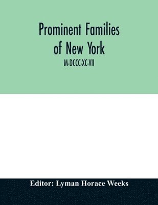 bokomslag Prominent families of New York; Being An Account in Biographical form of Individuals and Families Distinguished as Representatives of the Social, Professional and Civil Life of New York City